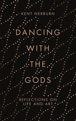 Dancing with the Gods: Reflections on Life and Art - Nerburn, Kent