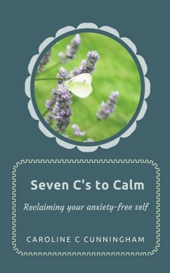 Seven C's to Calm - Cunningham, Caroline C