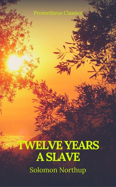 Twelve Years a Slave (Best Navigation, Active TOC) (Prometheus Classics) (eBook, ePUB) Twelve Years a Slave (Best Navigation, Active TOC) (Prometheus Classics) (eBook, ePUB)
