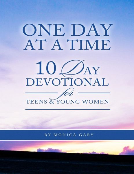 One Day At a Time 10 Day Devotional for Teens and Young Women (eBook, ePUB) One Day At a Time 10 Day Devotional for Teens and Young Women (eBook, ePUB)