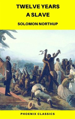 Twelve Years a Slave (Phoenix Classics) (eBook, ePUB) - Northup, Solomon; Classics, Phoenix