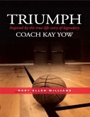 Triumph: Inspired by the True Life Story of Legendary Coach Kay Yow (eBook, ePUB)