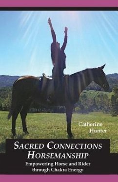 Sacred Connections Horsemanship: Empowering Horse and Rider Through Chakra Energy - Hunter, Catherine
