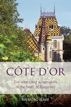 Côte d'Or: The Wines and Winemakers of the Heart of Burgundy - Blake, Raymond