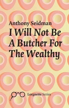 I Will Not Be a Butcher for the Wealthy - Seidman, Anthony