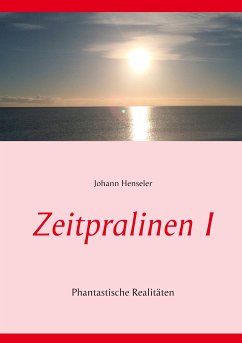 Zeitpralinen I (eBook, ePUB) - Henseler, Johann