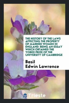 The History of the Laws Affecting the Property of Married Women in England - Lawrence, Basil Edwin