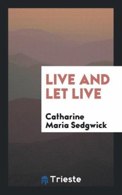 Live and Let Live - Maria Sedgwick, Catharine