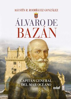 Álvaro de Bazán : capitán general del mar océano - Rodríguez González, Agustín Ramón