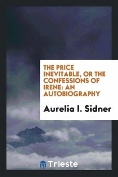 The Price Inevitable, or the Confessions of Irene - Sidner, Aurelia I.