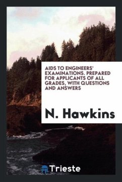 Aids to Engineers' Examinations. Prepared for Applicants of All Grades, with Questions and Answers - Hawkins, N.