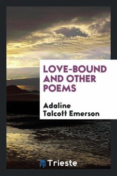 Love-Bound and Other Poems - Talcott Emerson, Adaline