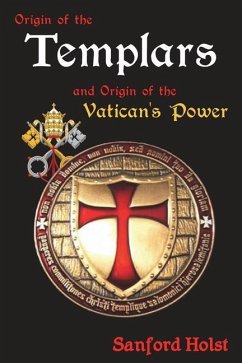 Origin of the Templars: And Origin of the Vatican's Power - Holst, Sanford