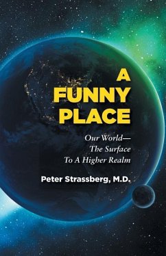 A Funny Place: Our World-The Surface to a Higher Realm - Strassberg, Peter