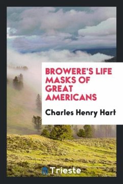 Browere's Life Masks of Great Americans - Henry Hart, Charles