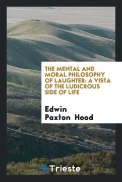 The Mental and Moral Philosophy of Laughter - Hood, Edwin Paxton