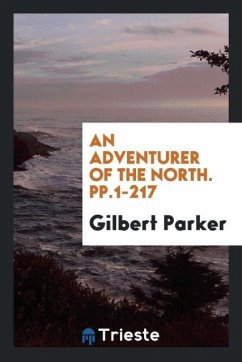 An Adventurer of the North. pp.1-217 - Parker, Gilbert