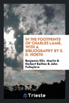 In the Footprints of Charles Lamb, with a Bibliography by E. D. North - Martin, Benjamin Ellis; Railton, Herbert; Fulleylove, John