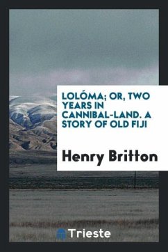 Lolóma; Or, Two Years in Cannibal-Land. A Story of Old Fiji - Britton, Henry