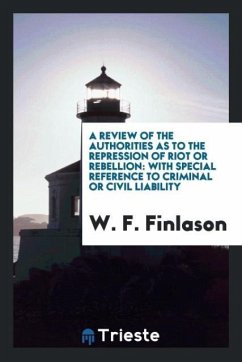 A Review of the Authorities as to the Repression of Riot or Rebellion - Finlason, W. F.