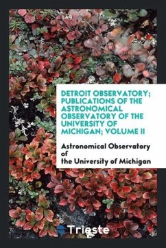 Detroit Observatory; Publications of the Astronomical Observatory of the University of Michigan; Volume II - the University of Michigan, Astronomical