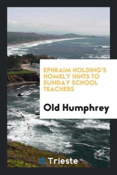 Ephraim Holding's Homely Hints to Sunday School Teachers - Humphrey, Old