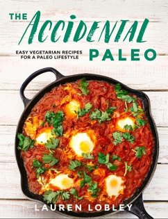 The Accidental Paleo: Easy Vegetarian Recipes for a Paleo Lifestyle - Lobley, Lauren