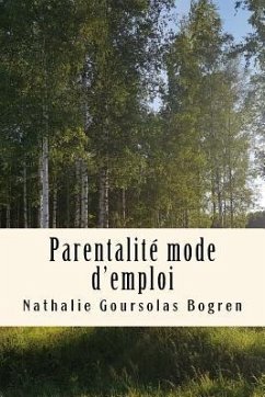 Parentalité mode d'emploi: Recueil complet des articles de mon blog 2008-2017 - Goursolas Bogren, Nathalie