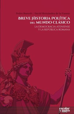 Breve historia política del mundo clásico : la democracia ateniense y la república romana - Hernández de la Fuente, David; Barceló, Pedro