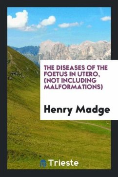 The Diseases Of The Foetus In Utero, (Not Including Malformations) - Madge, Henry