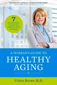 A Woman's Guide to Healthy Aging: 7 Proven Ways to Keep You Vibrant, Happy & Strong - Brown, Vivien