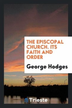 The Episcopal Church. Its Faith and Order - Hodges, George