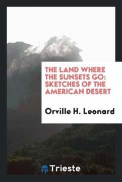 The Land where the Sunsets Go - Leonard, Orville H.