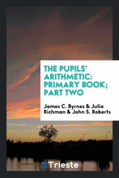The Pupils' Arithmetic - Byrnes, James C.; Richman, Julia; Roberts, John S.