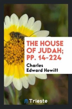 The House of Judah; pp. 14-224 - Hewitt, Charles Edward