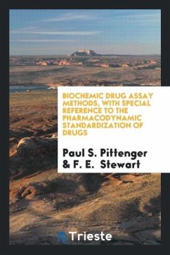 Biochemic Drug Assay Methods, with Special Reference to the Pharmacodynamic Standardization of Drugs - Pittenger, Paul S.; Stewart, F. E.