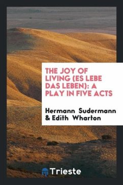 The Joy of Living (Es Lebe Das Leben) - Sudermann, Hermann; Wharton, Edith