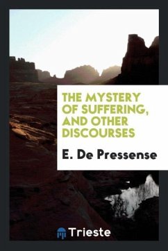 The Mystery of Suffering, and Other Discourses - De Pressense, E.