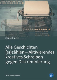Alle Geschichten (er)zählen - Aktivierendes kreatives Schreiben gegen Diskriminierung (eBook, PDF) - Horst, Claire