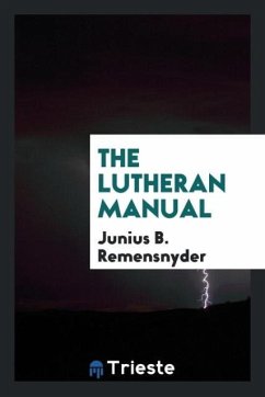 The Lutheran Manual - Remensnyder, Junius B.