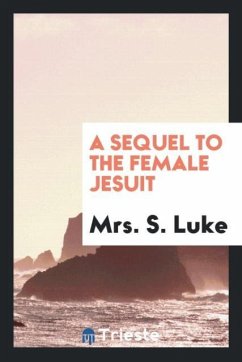 A Sequel to The Female Jesuit - Luke, S.