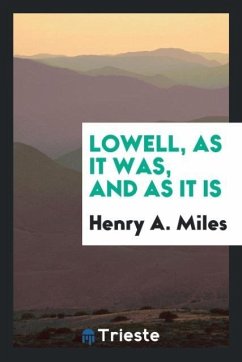 Lowell, as It Was, and as It Is - Miles, Henry A.