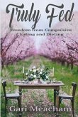 Truly Fed: Freedom from Compulsive Eating and Dieting