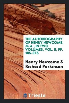 The Autobiography of Henry Newcome, M.A., in Two Volumes, Vol. II, pp. 185-375