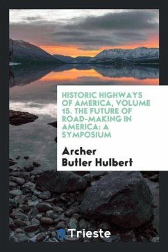 Historic Highways of America, Volume 15. The Future of Road-making in America