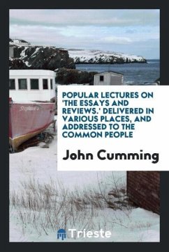 Popular Lectures on 'the Essays and Reviews.' Delivered in Various Places, and Addressed to the Common People - Cumming, John