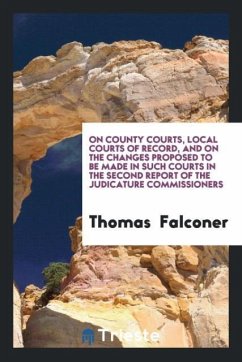 On County Courts, Local Courts of Record, and on the Changes Proposed to Be Made in Such Courts in the Second Report of the Judicature Commissioners