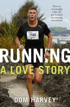 Running: A Love Story: How an Overweight Radio DJ Got Hooked on Running Marathons - Harvey, Dom