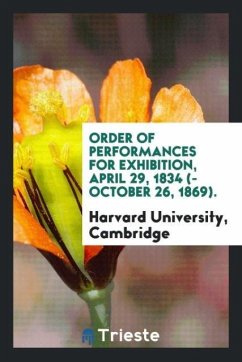 Order of Performances for Exhibition, April 29, 1834 (-October 26, 1869). - Cambridge, Harvard University