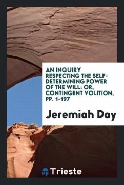 An Inquiry Respecting the Self-Determining Power of the Will - Day, Jeremiah
